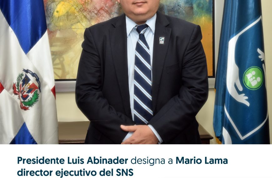 Presidente Luis Abinader designa a Mario Lama director ejecutivo del SNS