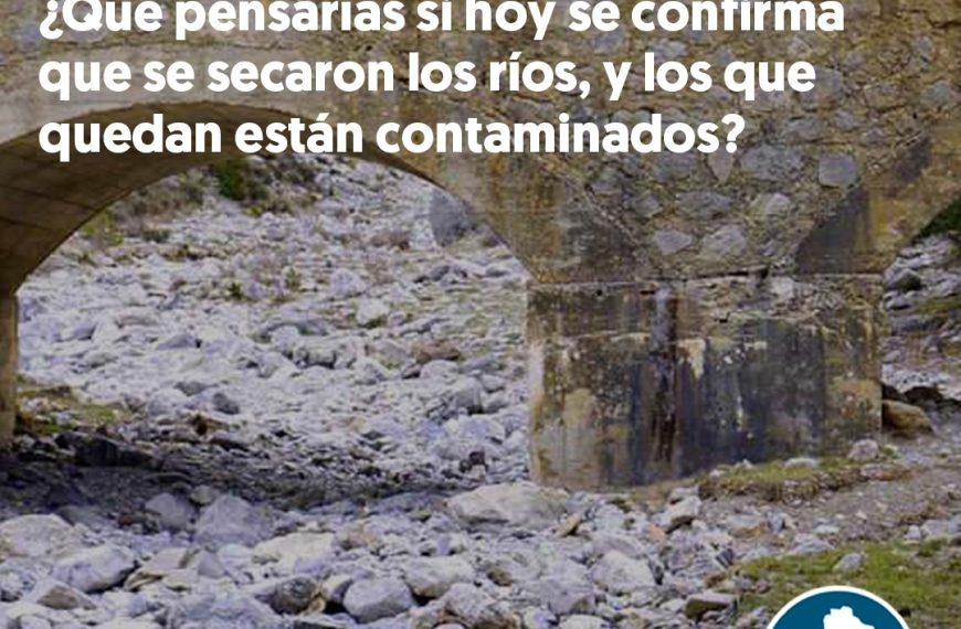 &iquest;Qu&eacute; pensar&iacute;as si hoy se confirma que se secaron los r&iacute;os, y los que quedan est&aacute;n contaminados?